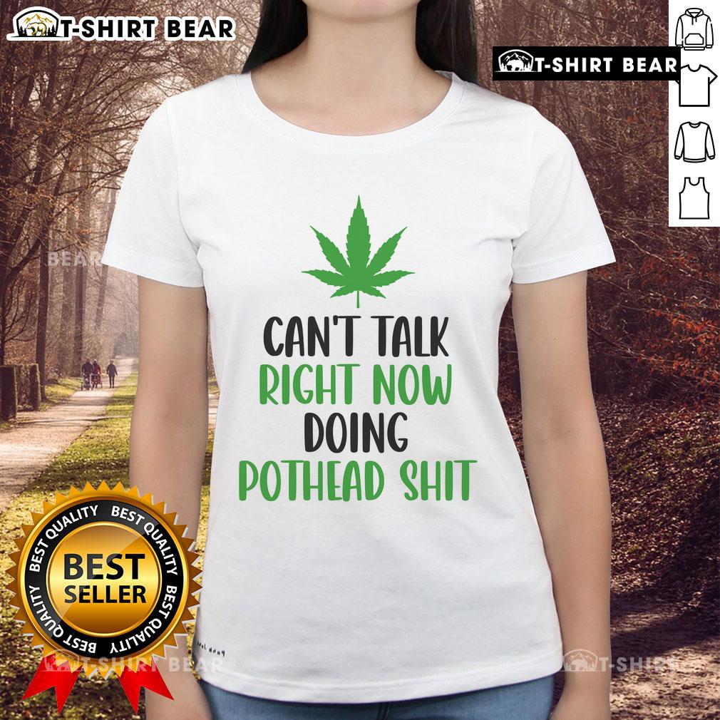 Alt Text: Cannabis Ladies Tee featuring 'Top Can't Talk Right Now, Doing Pothead Shit' graphic, perfect for cannabis enthusiasts.