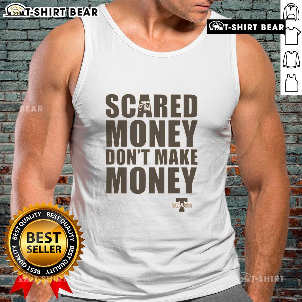 Top Coach T Scared Money Don't Make Money tank top design featuring bold text in a stylish font on a casual shirt.