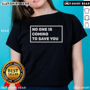 Top Dr. Shawn Baker No One Is Coming To Save You Ladies Tee showcasing a stylish graphic design for empowering women.