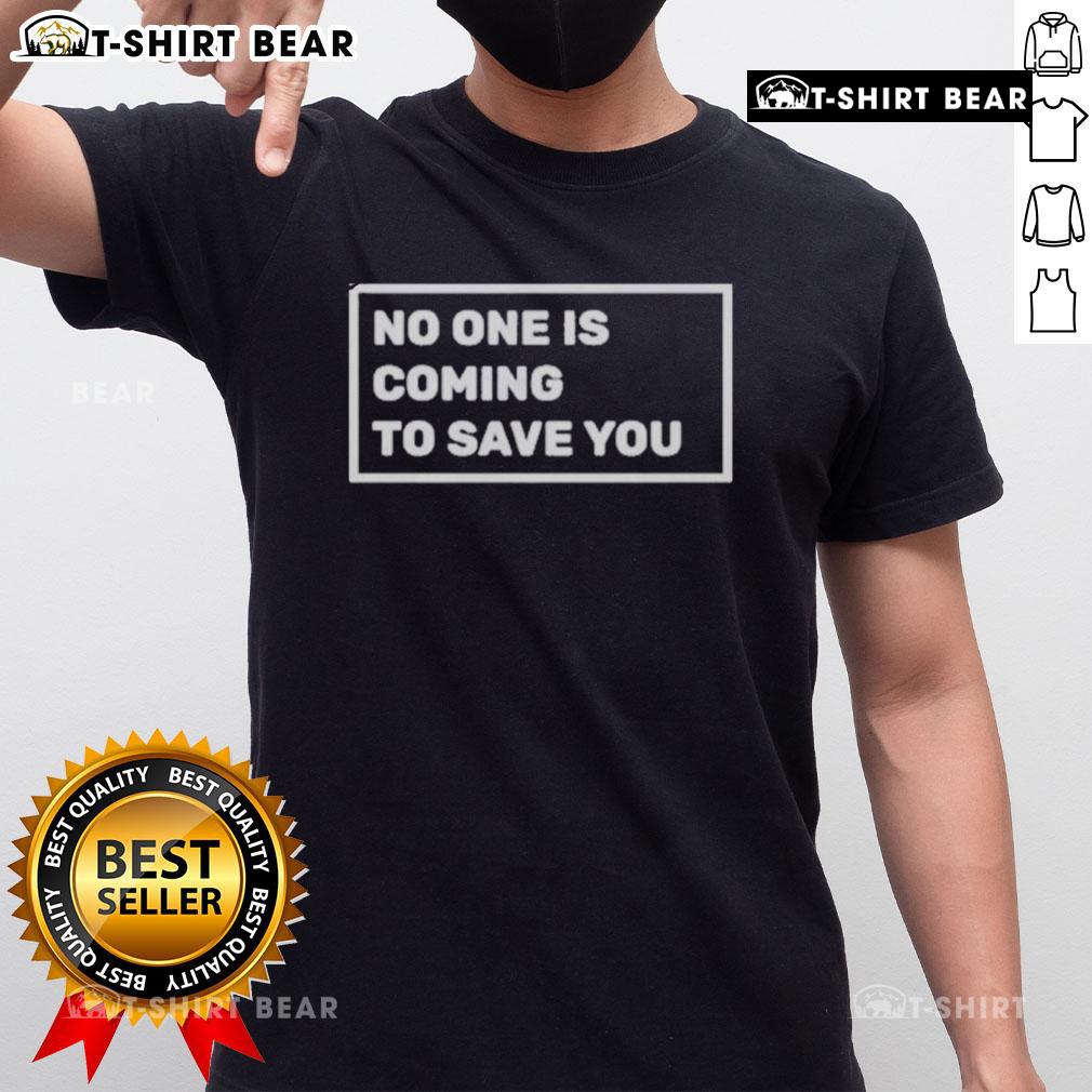 Top Dr Shawn Baker 'No One Is Coming To Save You' T-Shirt featuring bold text and a stylish design for motivational wear.