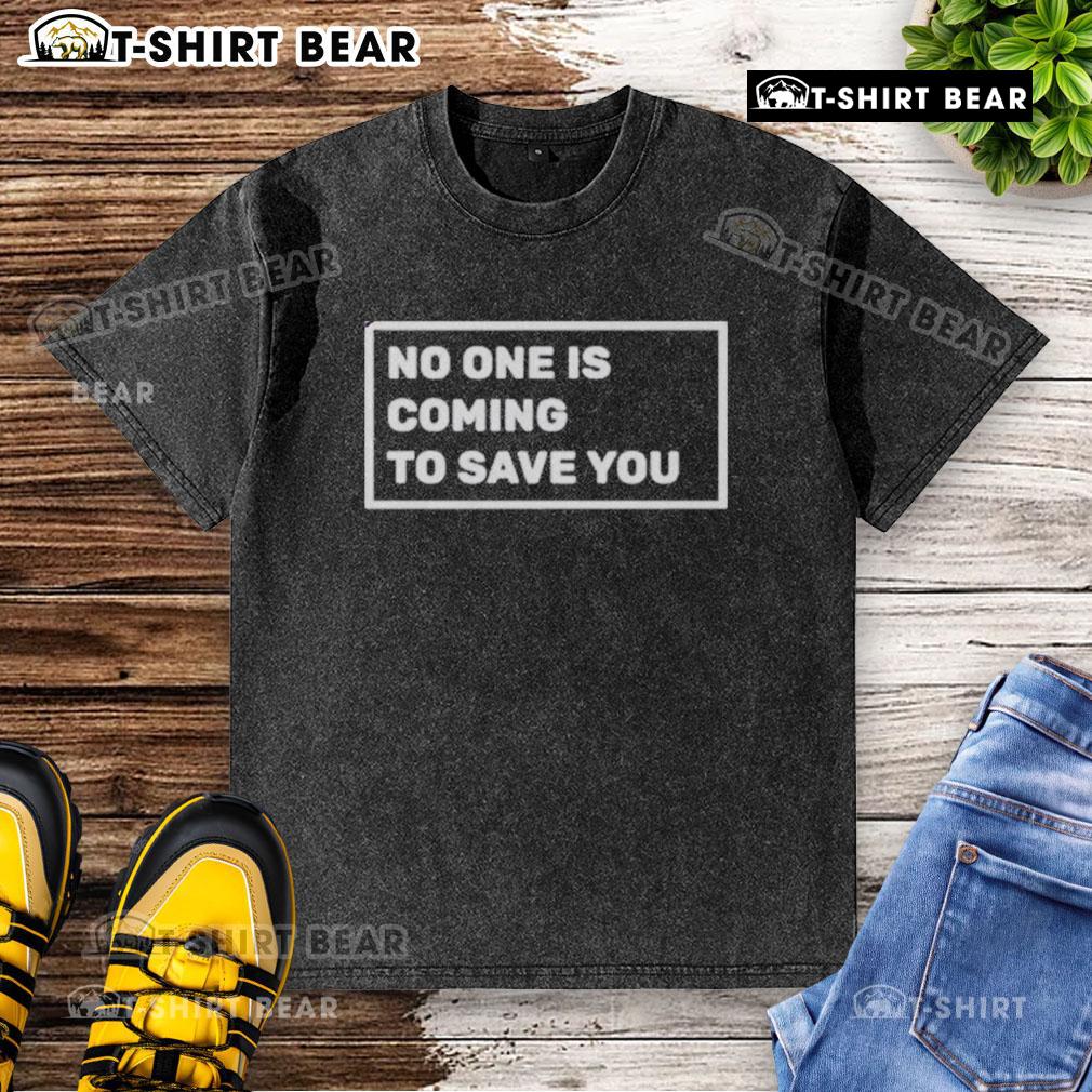 Top Dr. Shawn Baker 'No One Is Coming To Save You' washed t-shirt, featuring bold lettering and a stylish fit.