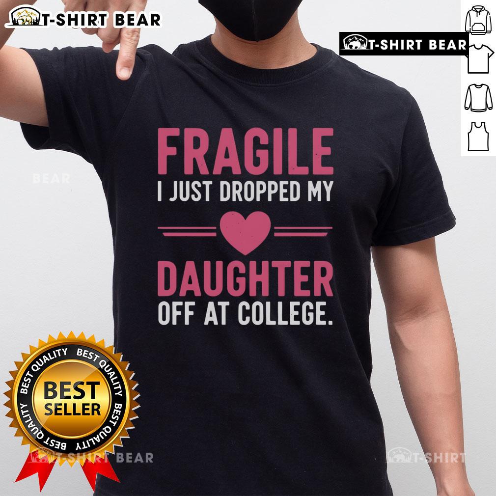 Top Fragile I Just Dropped My Daughter Off At College T-Shirt design featuring humorous text and a playful graphic.