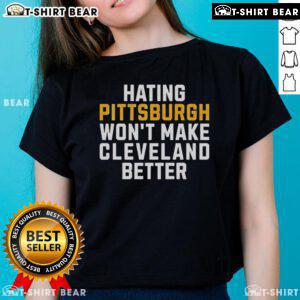 Top Hating Pittsburgh Won't Make Cleveland Better Ladies Tee showcasing a stylish design for proud Cleveland fans.