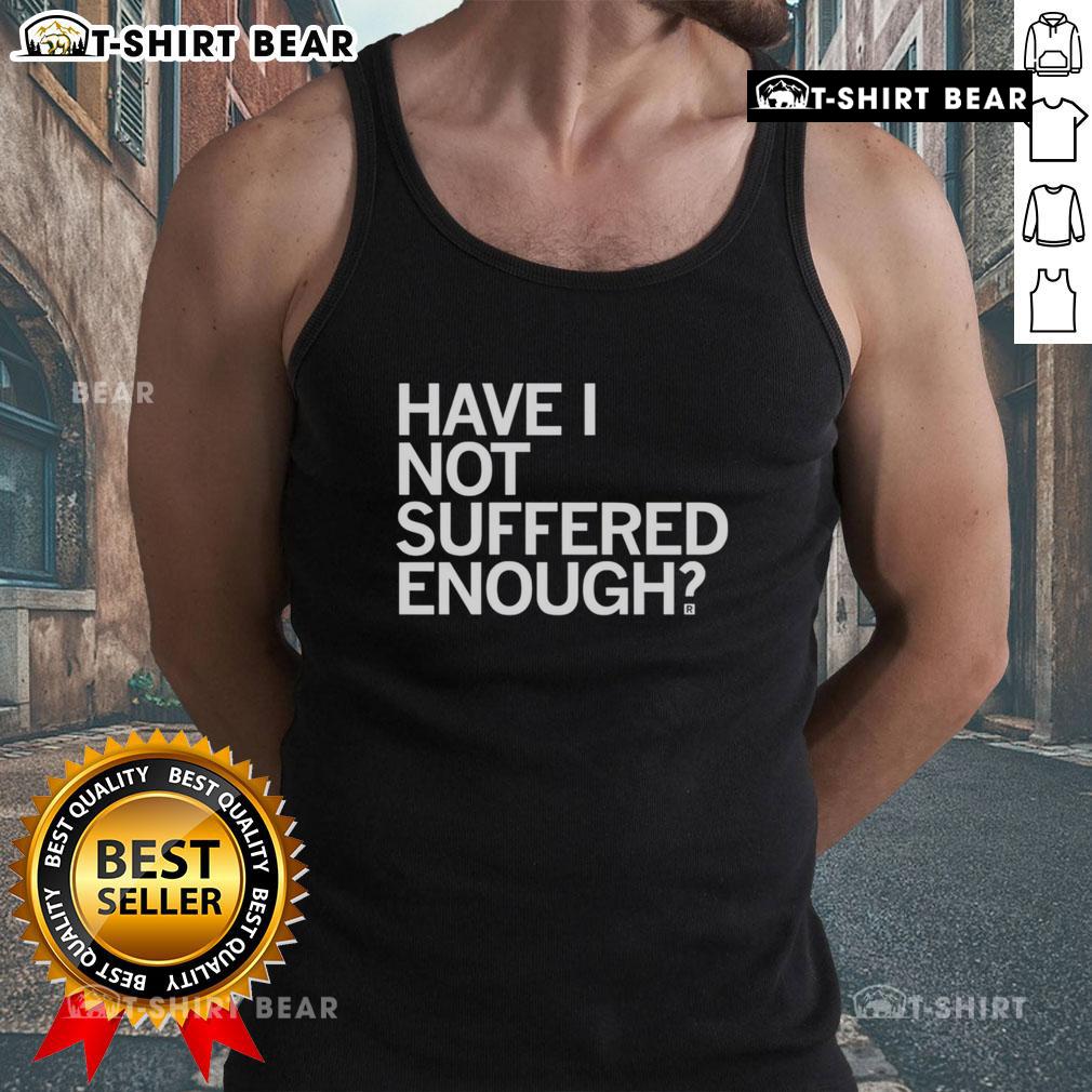 Model wearing a 'Top Have I Not Suffered Enough' tank top, showcasing a trendy and humorous graphic design.