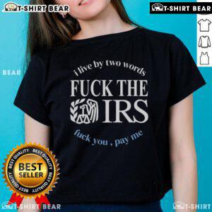 Womens tee featuring 'F*ck The IRS, F*ck You, Pay Me' slogan, embodying bold attitude and financial independence.