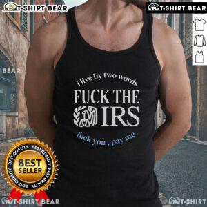Fck The IRS Fck You Pay Me tank top featuring bold text design for rebellious fashion enthusiasts.