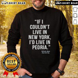 Ed Koch NYC sweatshirt featuring 'If I Couldn't Live in New York, I'd Live in Peoria' slogan, celebrating New York City pride.