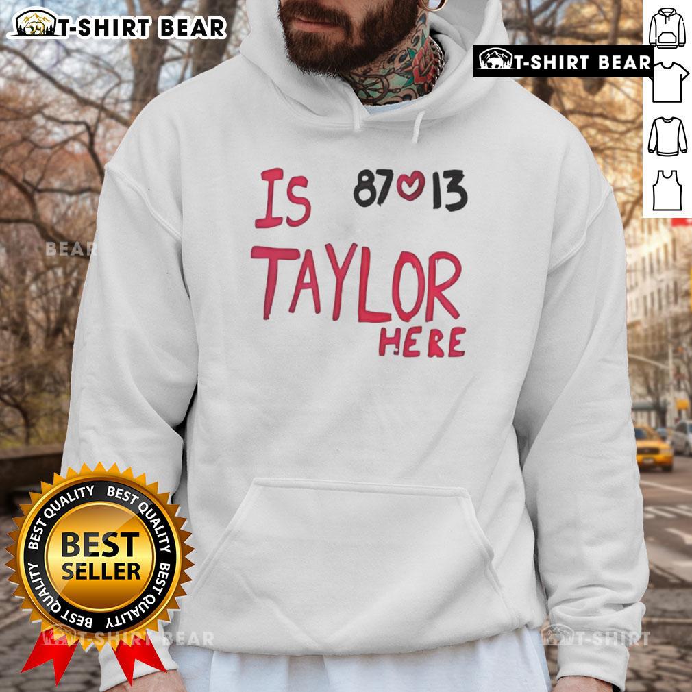 Top Is Taylor here? Travis Kelce Chiefs 87 love 13 hoodie featuring stylish design for fans of the Kansas City Chiefs.