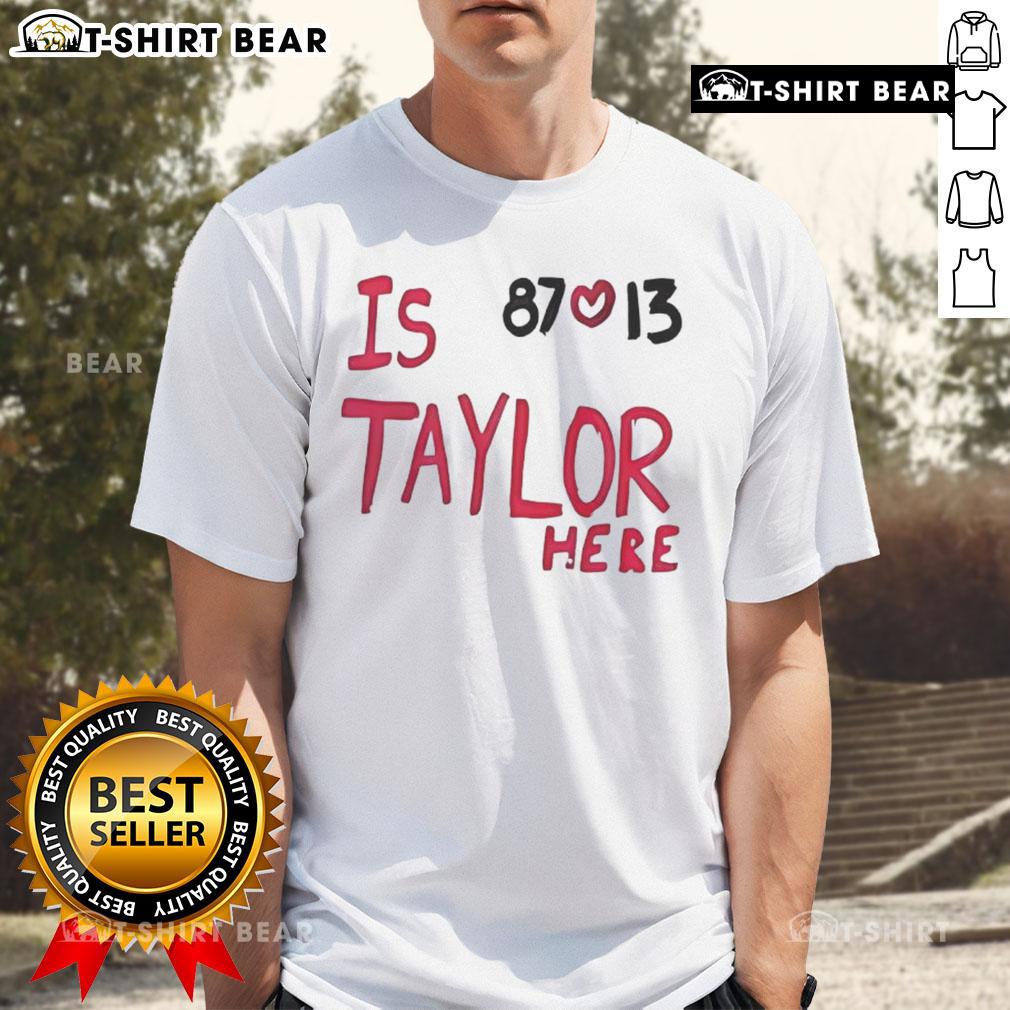Top Is Taylor Here Travis Kelce Chiefs 87 Love 13 T-Shirt featuring vibrant graphics and bold team colors.