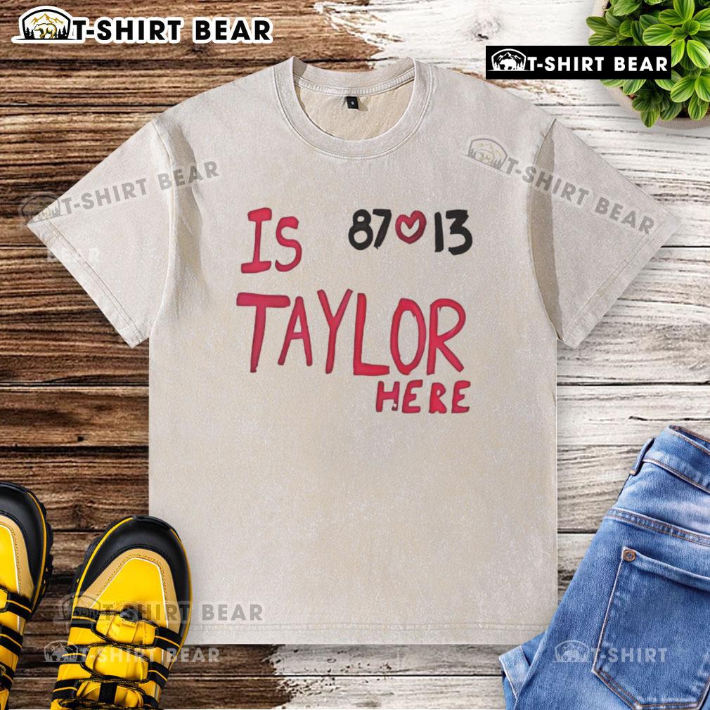 Alt Text: Top Is Taylor here? Travis Kelce Chiefs 87 love 13 washed t-shirt featuring a stylish design for fans.