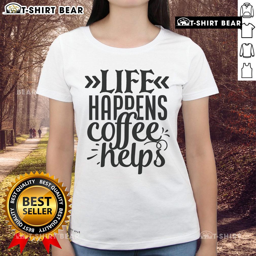 Top Life Happens Coffee Helps Ladies Tee featuring a stylish design for coffee lovers and casual wear.