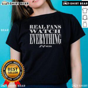 Top Real Fans Watch Everything Ladies Tee featuring a stylish design perfect for passionate sports enthusiasts.