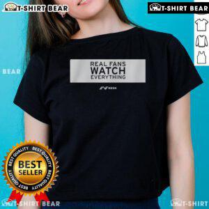 Top Real Fans Watch Everything rectangle ladies tee featuring a stylish design for passionate fans and comfortable fit.