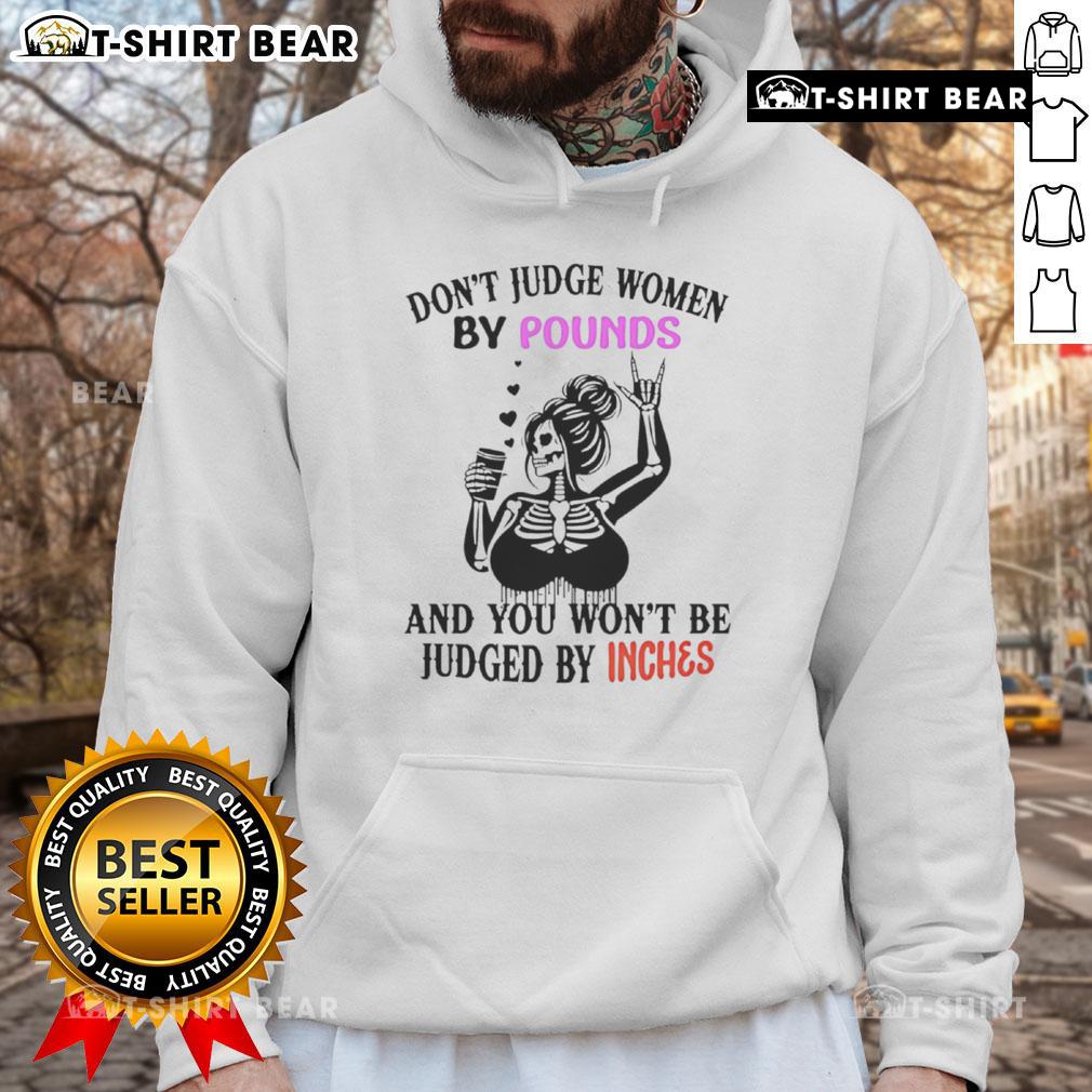 Top Skeleton hoodie with 'Don't Judge Women By Pounds And You Won't Be Judged By Inches' slogan, stylish and empowering.