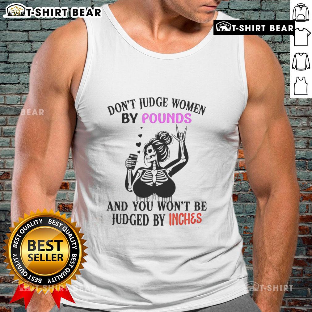 Top Skeleton tank top with 'Don't Judge Women By Pounds And You Won't Be Judged By Inches' slogan for body positivity.