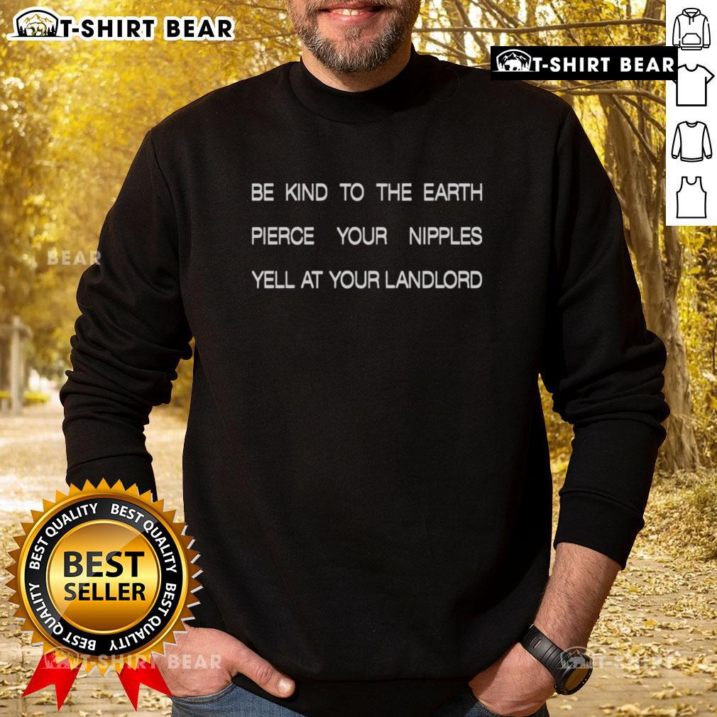 Awesome Be Kind To The Earth sweatshirt featuring a bold graphic, perfect for eco-conscious individuals and landlords.