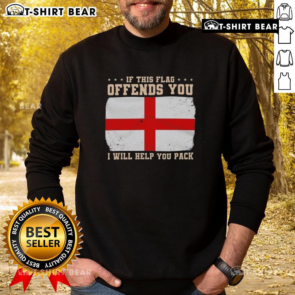 England Flag Sweatshirt with 'If This Flag Offends You, I Will Help You Pack' slogan, perfect for patriotic celebrations.