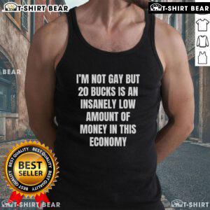 Awesome tank top featuring 'I'm Not Gay, But 20 Bucks is Insanely Low' slogan, perfect for casual wear and humor.