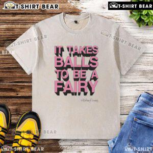Awesome It Takes Balls To Be A Fairy washed t-shirt, featuring a playful design perfect for fairy enthusiasts.