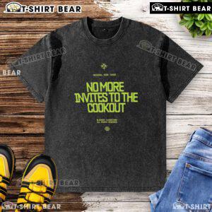 Awesome No More Invites To The Cookout Washed T-Shirt featuring a humorous graphic design, perfect for summer gatherings.