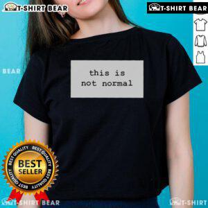 Awesome This Is Not Normal 2025 Ladies Tee featuring bold graphic design on a stylish women's shirt.