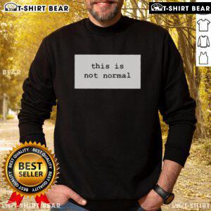 Awesome This Is Not Normal 2025 Sweatshirt in vibrant colors, perfect for casual wear and expressing uniqueness.