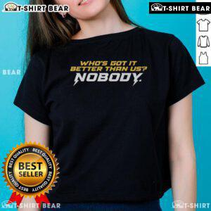 Awesome Who's Got It Better Than Us Ladies Tee featuring a bold graphic design, perfect for stylish womens casual wear.