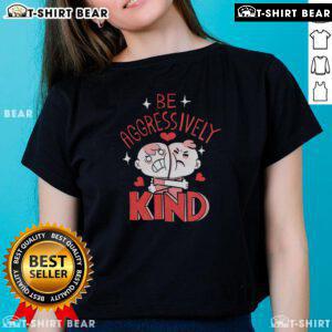 Cute-Be-Aggressively-Kind-Ladies-Tee