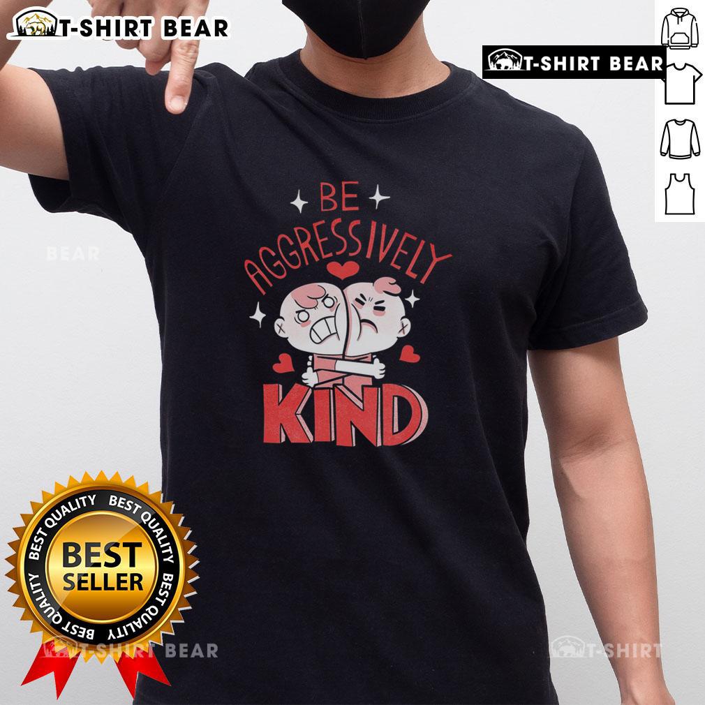 Cute Be Aggressively Kind T-Shirt