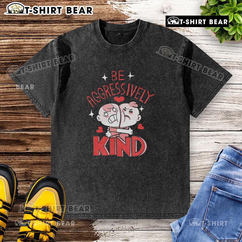 Cute-Be-Aggressively-Kind-Washed-T-Shirt