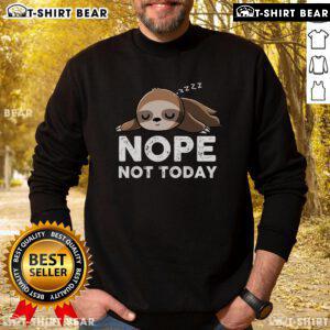 Funny sloth graphic on a 'Nope, Not Today' sweatshirt perfect for lazy days and casual wear.