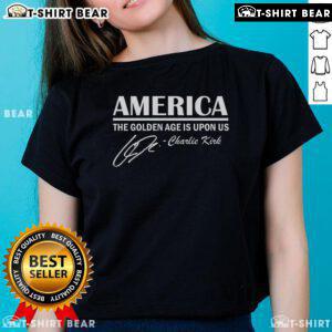Good America The Golden Age Is Upon Us Charlie Kirk Ladies Tee featuring a stylish design and empowering message.
