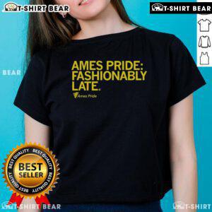 Good Ames Pride Fashionably Late Ladies Tee featuring vibrant colors and a stylish design celebrating LGBTQ+ pride.