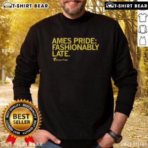 Good Ames Pride Fashionably Late Sweatshirt in vibrant colors, perfect for celebrating pride and showcasing style.