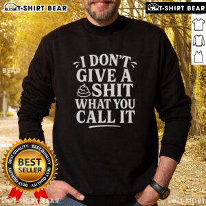 JDvance sweatshirt featuring bold 'Good, I Dont Give A Shit What You Call It' graphic design for casual style.