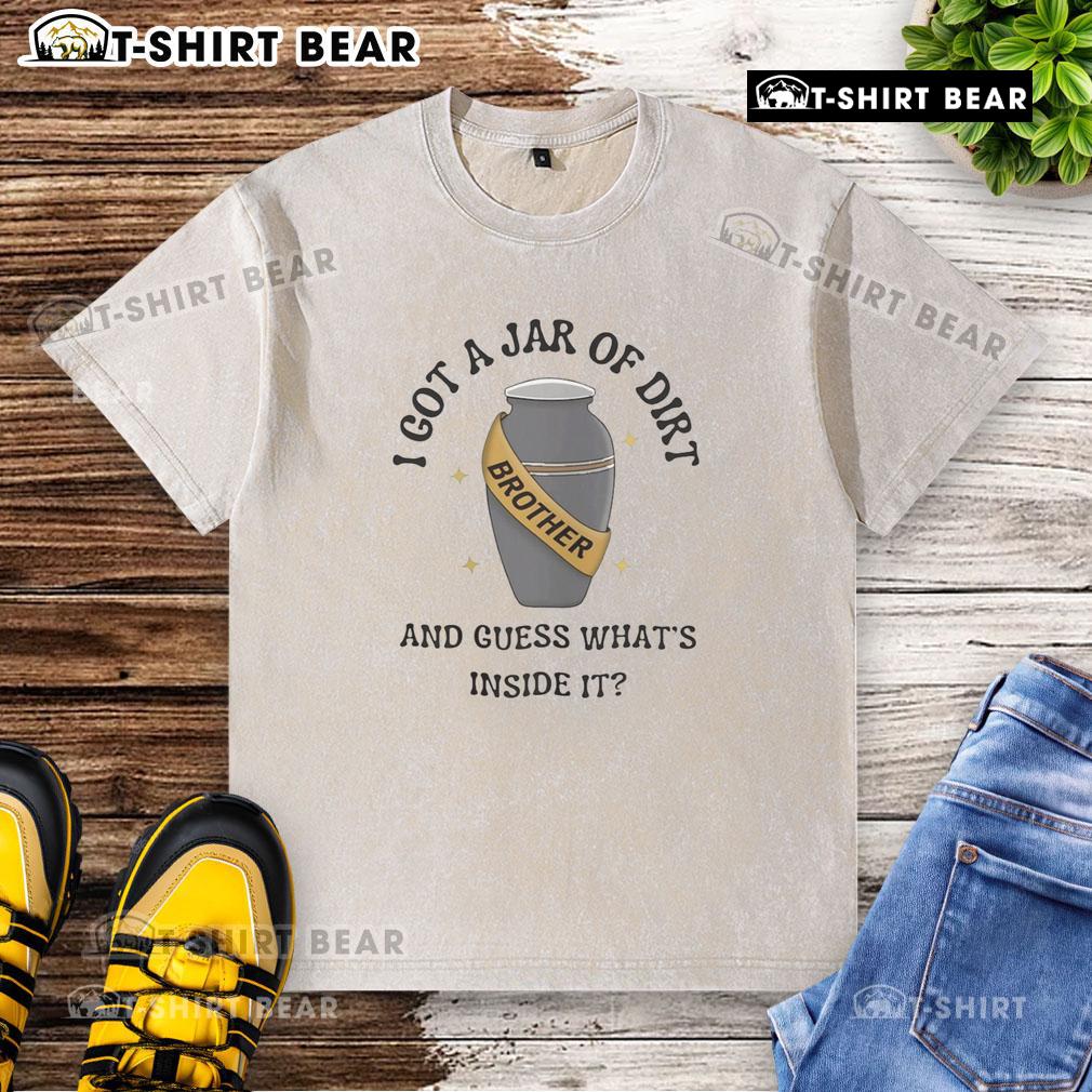 Good I Got A Jar Of Dirt And Guess What's Inside It washed t-shirt featuring a playful graphic and vibrant colors.