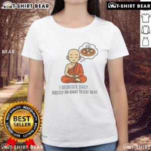 Good I Meditate Daily Mosty On What To Eat Next Ladies Tee featuring a stylish design for mindful women.