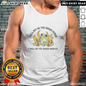 Alt Text: Good I Will Not Be The Bigger Person I Will Be The Bigger Menace tank top showcasing bold typography and trendy design.