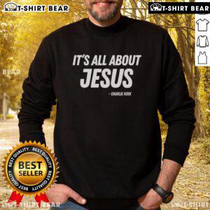 Charlie Kirk sweatshirt featuring 'Good, It's All About Jesus' design, perfect for faith-inspired apparel enthusiasts.