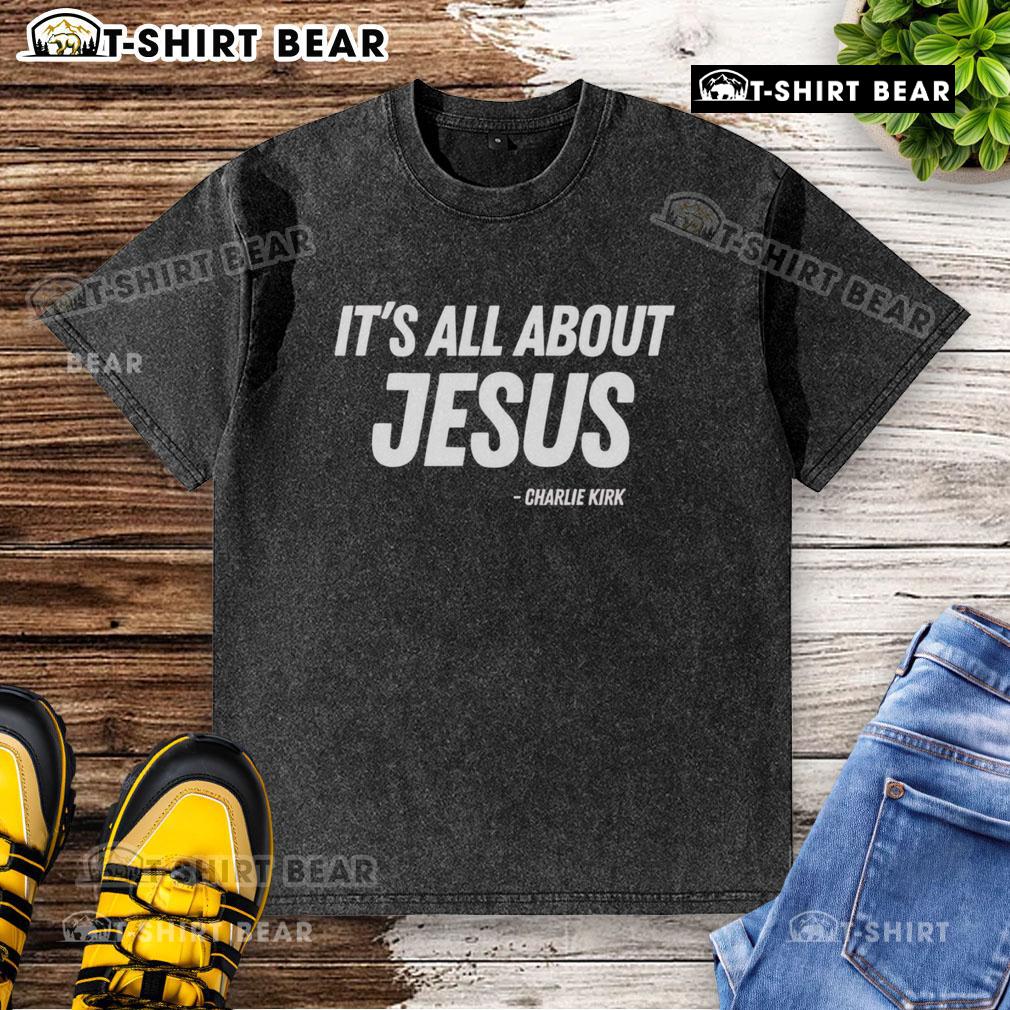 Good It's All About Jesus Charlie Kirk washed t-shirt featuring a bold graphic and comfortable fit for casual wear.