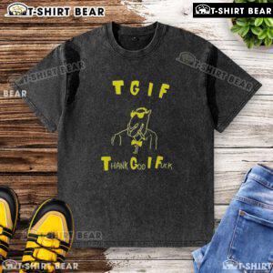 Alt Text: Good TGIF Thank God I Fck Washed T-Shirt design featuring bold text on a casual shirt, perfect for relaxed weekends.