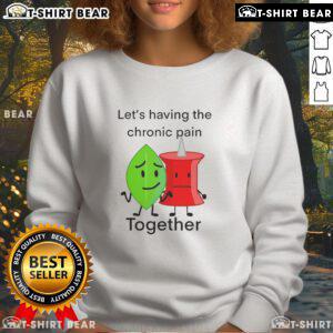Alt Text: Cozy Happy Let's Having The Chronic Pain Together sweatshirt, perfect for comfort and support in chronic pain awareness.
