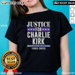 Hot Justice for Charlie Kirk American Patriot Rest in Peace 1993-2025 Ladies Tee featuring a patriotic design and tribute.