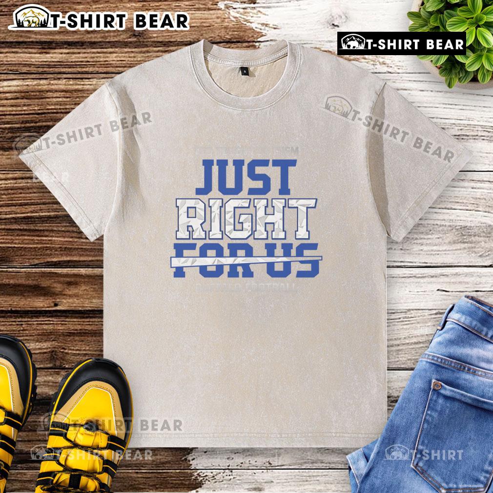 Hot Too Tough For Them Just Right For Us Buffalo Football Washed T-Shirt in vibrant colors, perfect for game day style.