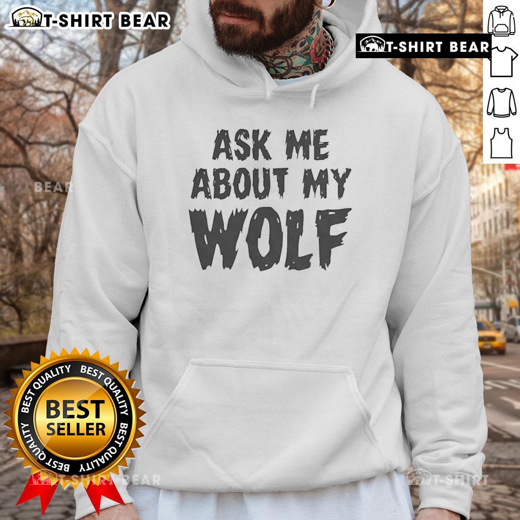 Stylish wolf hoodie with 'Ask Me About My Wolf' design, perfect for casual wear and animal lovers.