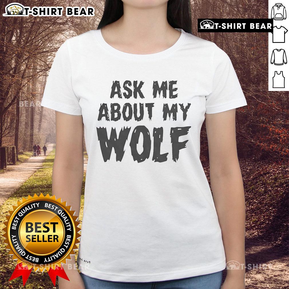 Close-up of a 'Nice Ask Me About My Wolf Ladies' tee shirt featuring a bold wolf graphic and playful text design.