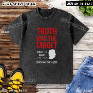 Nice Charlie Kirk Was The Target 1993-2025 memorial washed t-shirt featuring a vintage design and soft fabric.