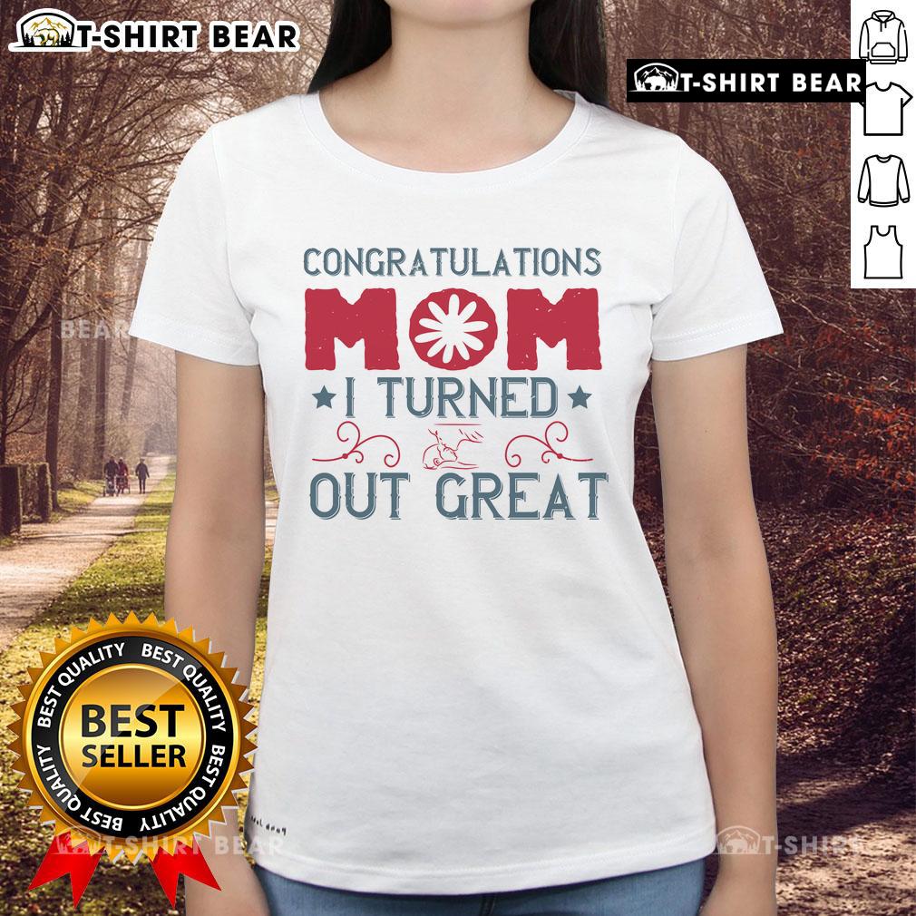Official Congratulations Mom I Turned Out Great Ladies Tee design featuring a stylish text graphic for proud daughters.