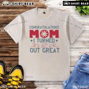 Official Congratulations Mom I Turned Out Great washed t-shirt featuring a fun design, perfect gift for proud moms.