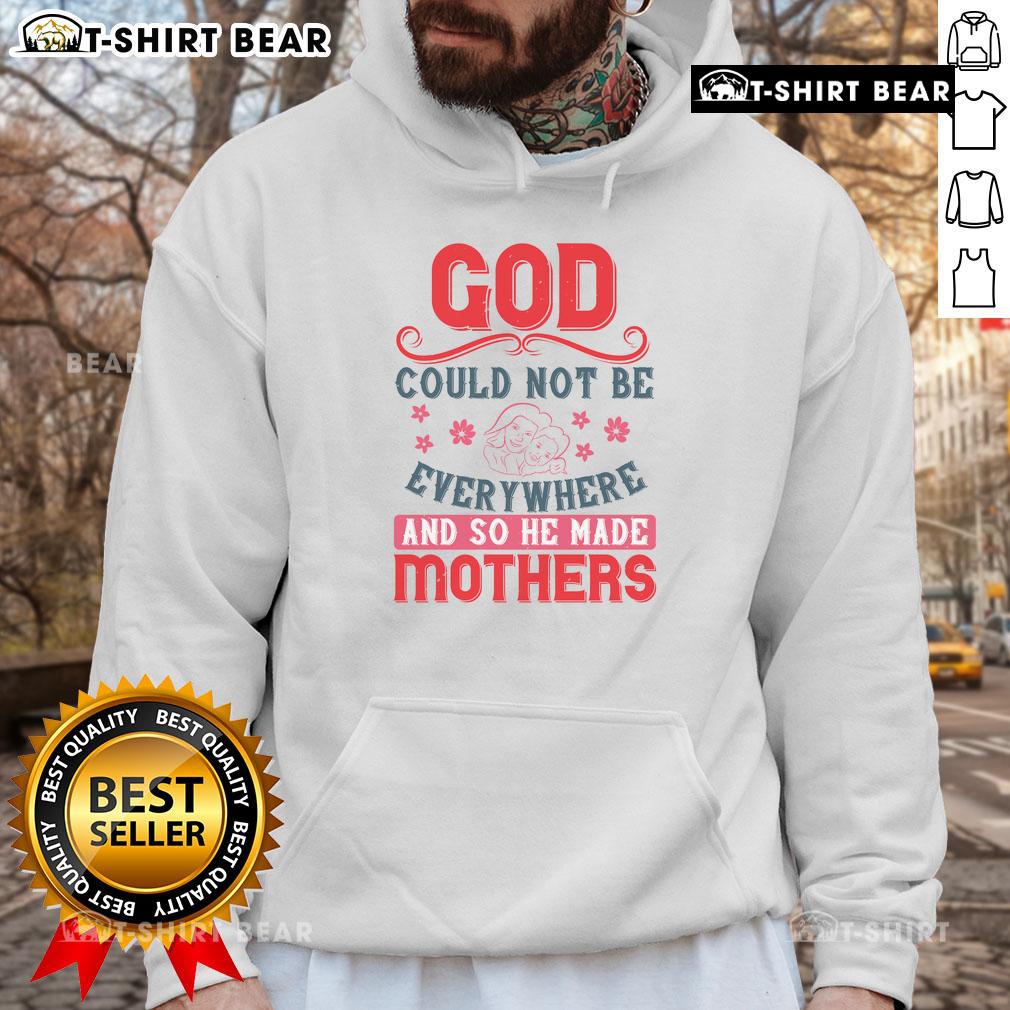 Official God Could Not Be Everywhere And So He Made Mothers Hoodie showcasing a stylish design perfect for moms.